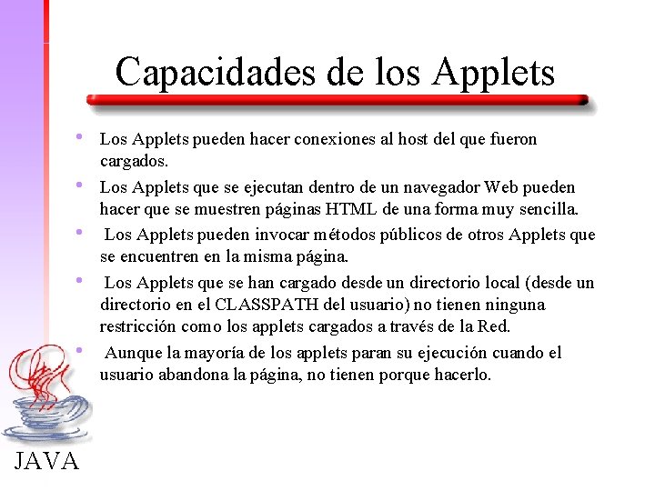 Capacidades de los Applets • • • JAVA Los Applets pueden hacer conexiones al