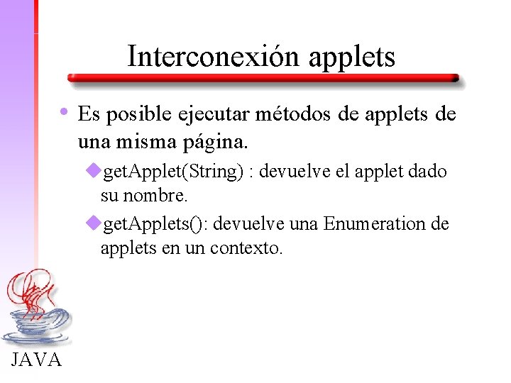 Interconexión applets • Es posible ejecutar métodos de applets de una misma página. uget.