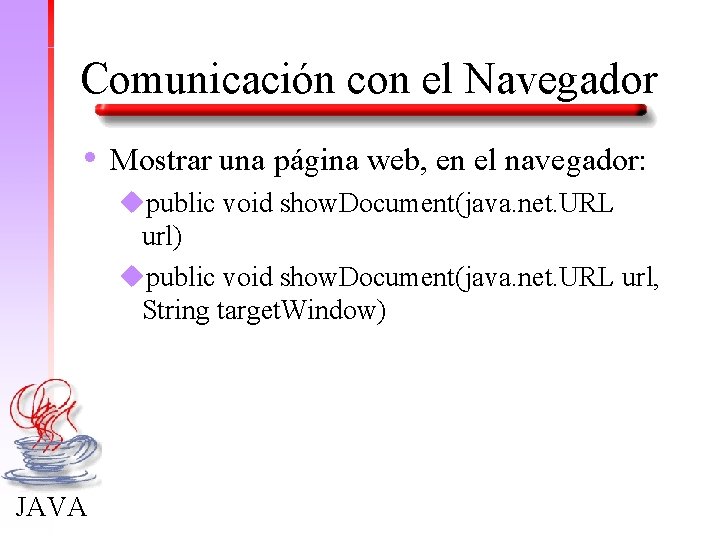 Comunicación con el Navegador • Mostrar una página web, en el navegador: upublic void