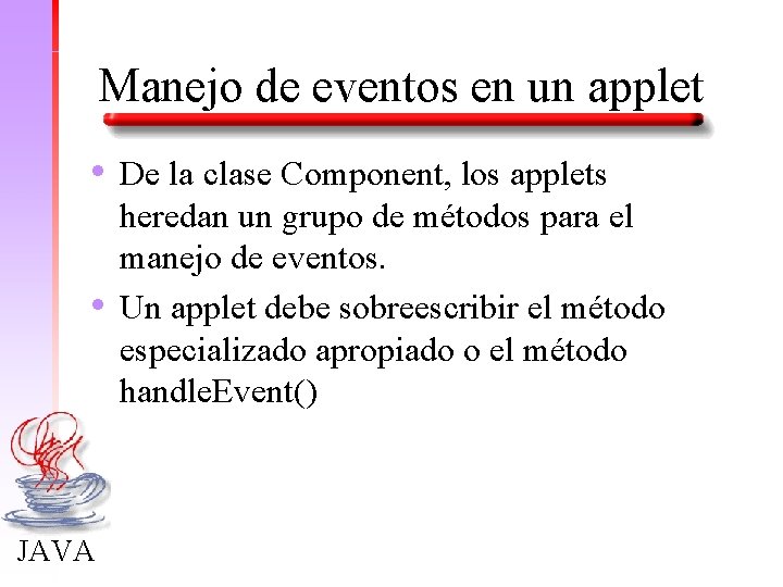 Manejo de eventos en un applet • • JAVA De la clase Component, los