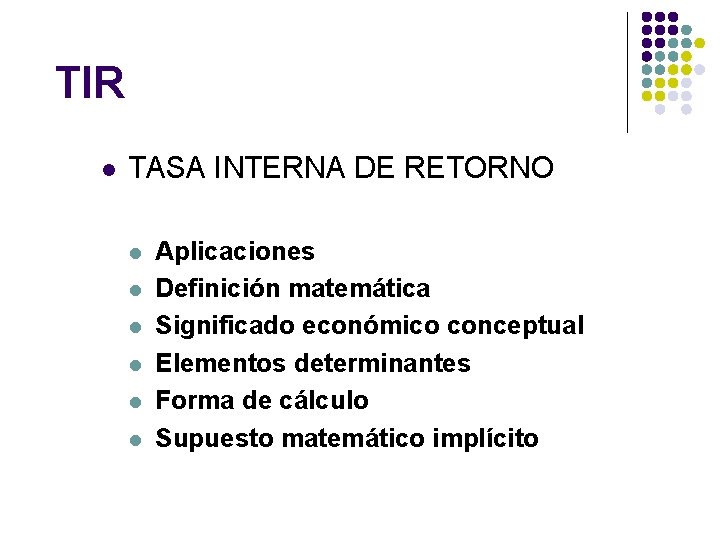 TIR l TASA INTERNA DE RETORNO l l l Aplicaciones Definición matemática Significado económico