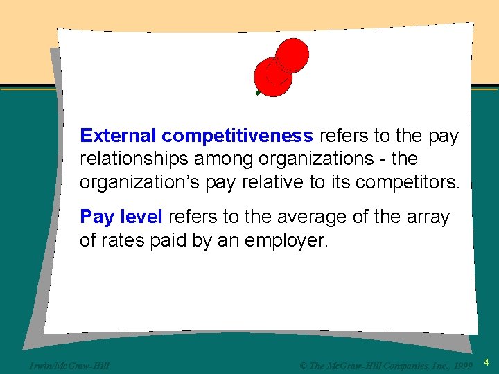 External competitiveness refers to the pay relationships among organizations - the organization’s pay relative