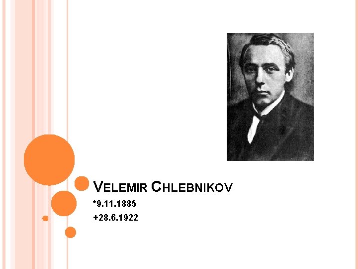 VELEMIR CHLEBNIKOV *9. 11. 1885 +28. 6. 1922 