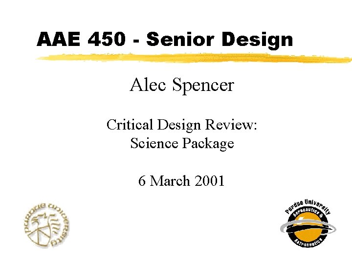 AAE 450 - Senior Design Alec Spencer Critical Design Review: Science Package 6 March