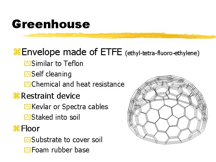 Greenhouse z. Envelope made of ETFE y. Similar to Teflon y. Self cleaning y.