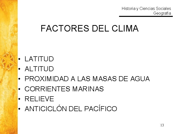 Historia y Ciencias Sociales Geografía FACTORES DEL CLIMA • • • LATITUD ALTITUD PROXIMIDAD