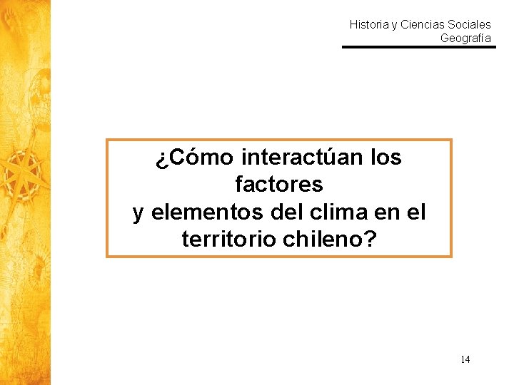 Historia y Ciencias Sociales Geografía ¿Cómo interactúan los factores y elementos del clima en