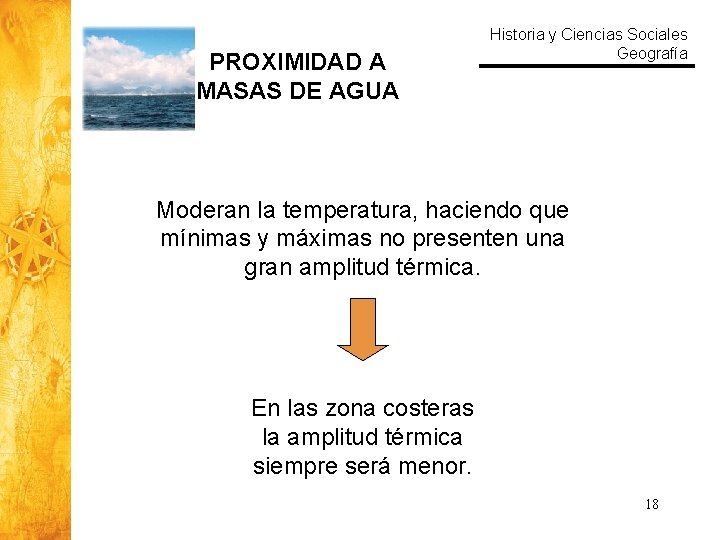 PROXIMIDAD A MASAS DE AGUA Historia y Ciencias Sociales Geografía Moderan la temperatura, haciendo