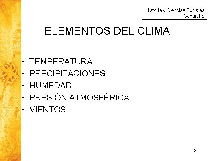Historia y Ciencias Sociales Geografía ELEMENTOS DEL CLIMA • • • TEMPERATURA PRECIPITACIONES HUMEDAD