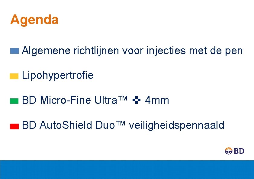Agenda Algemene richtlijnen voor injecties met de pen Lipohypertrofie BD Micro-Fine Ultra™ ✜ 4