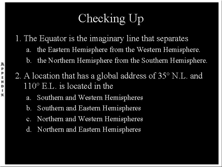 Checking Up 1. The Equator is the imaginary line that separates a. the Eastern