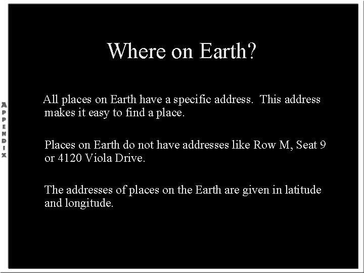 Where on Earth? All places on Earth have a specific address. This address makes