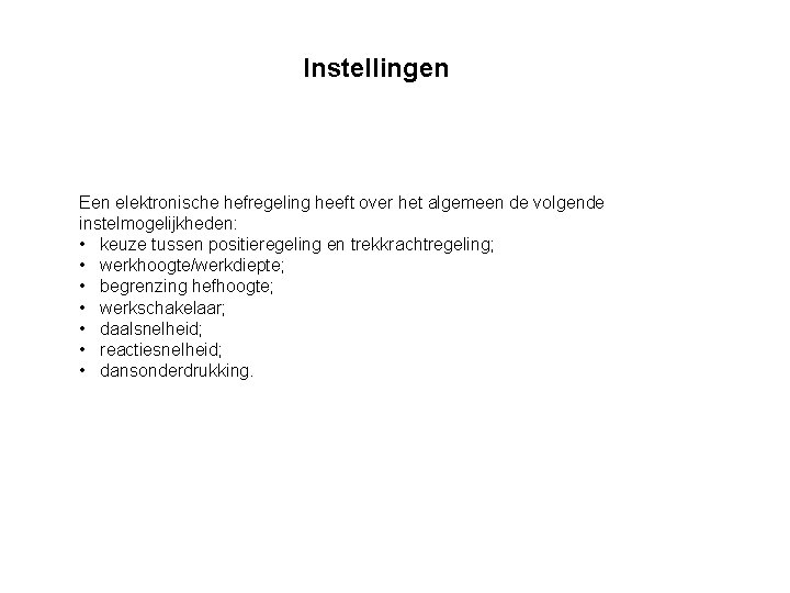 Instellingen Een elektronische hefregeling heeft over het algemeen de volgende instelmogelijkheden: • keuze tussen