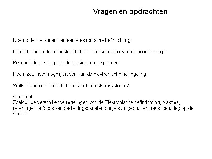 Vragen en opdrachten Noem drie voordelen van een elektronische hefinrichting. Uit welke onderdelen bestaat