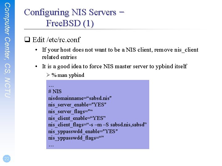 Computer Center, CS, NCTU 22 Configuring NIS Servers – Free. BSD (1) q Edit