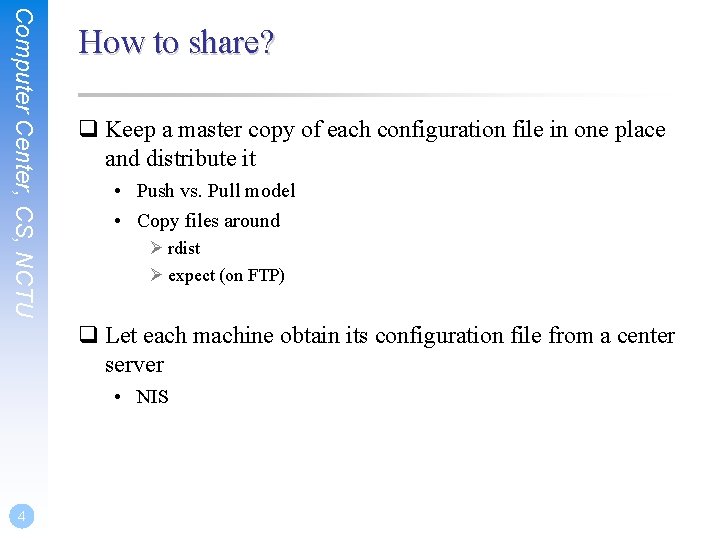 Computer Center, CS, NCTU How to share? q Keep a master copy of each