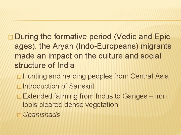 � During the formative period (Vedic and Epic ages), the Aryan (Indo-Europeans) migrants made