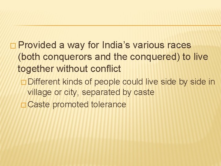 � Provided a way for India’s various races (both conquerors and the conquered) to