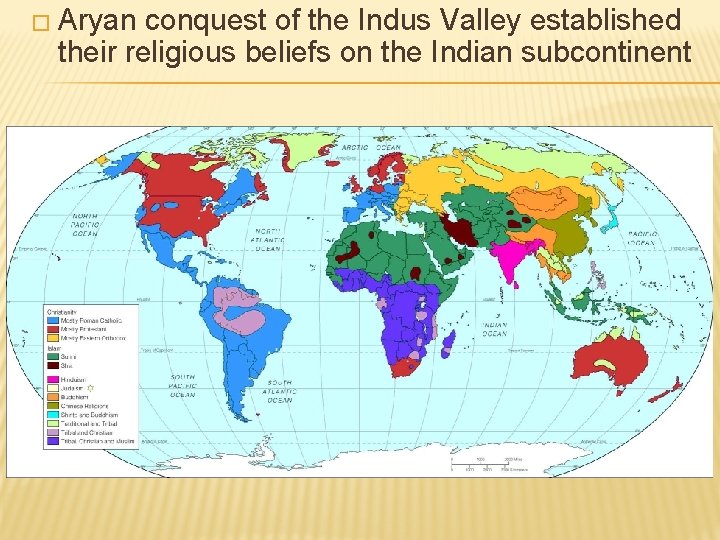 � Aryan conquest of the Indus Valley established their religious beliefs on the Indian