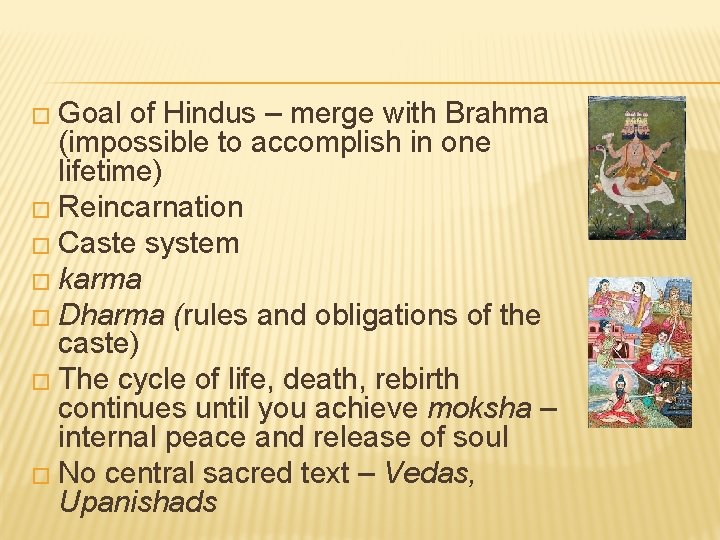 � Goal of Hindus – merge with Brahma (impossible to accomplish in one lifetime)