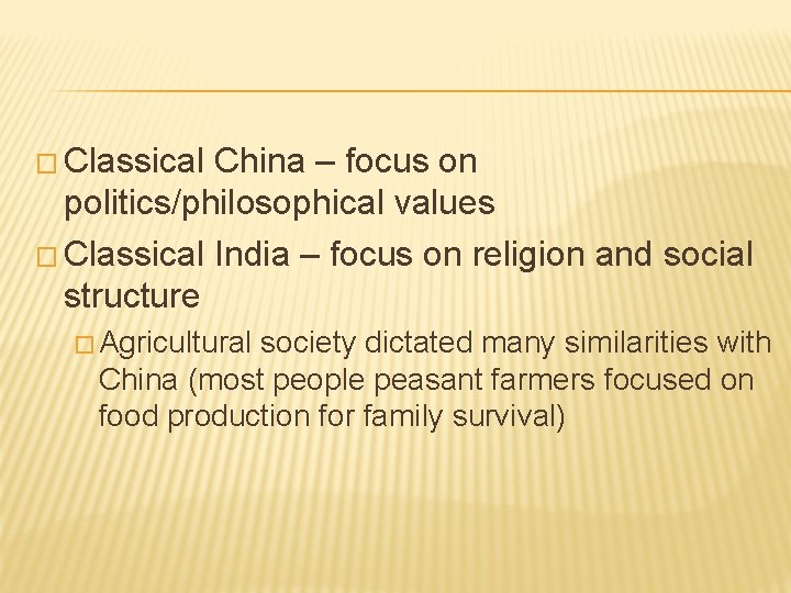 � Classical China – focus on politics/philosophical values � Classical India – focus on