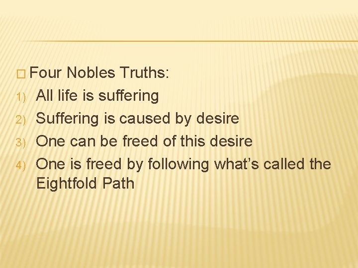 � Four 1) 2) 3) 4) Nobles Truths: All life is suffering Suffering is