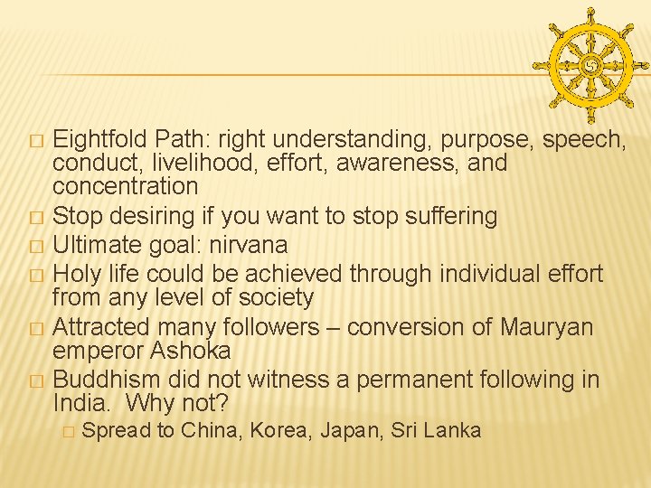 Eightfold Path: right understanding, purpose, speech, conduct, livelihood, effort, awareness, and concentration � Stop