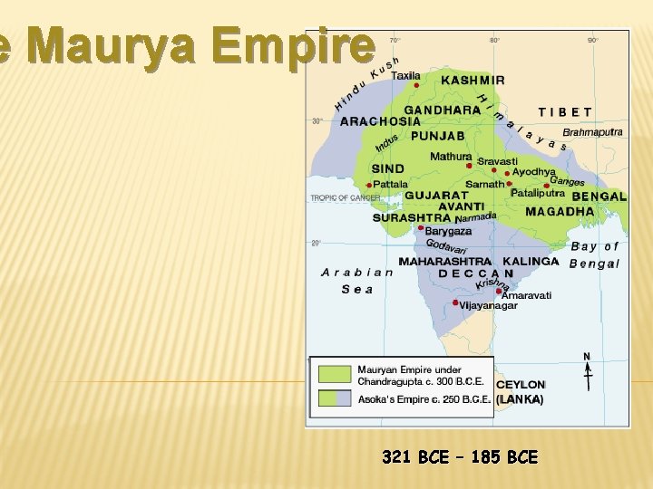 e Maurya Empire 321 BCE – 185 BCE 