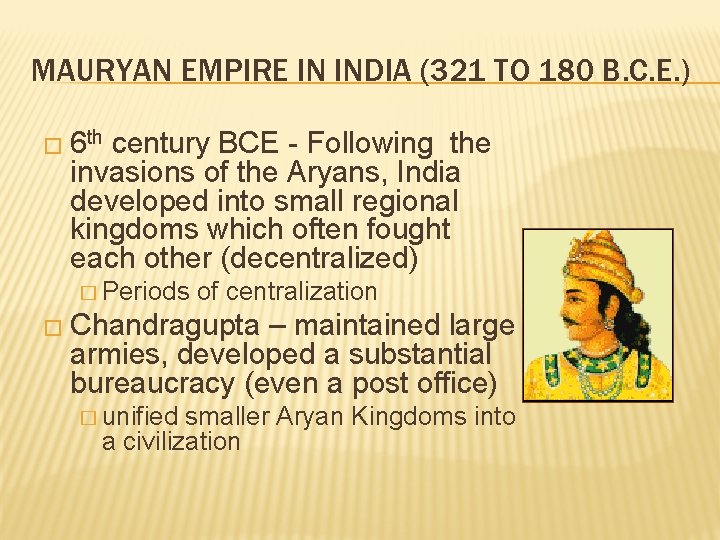 MAURYAN EMPIRE IN INDIA (321 TO 180 B. C. E. ) � 6 th