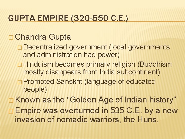 GUPTA EMPIRE (320 -550 C. E. ) � Chandra Gupta � Decentralized government (local
