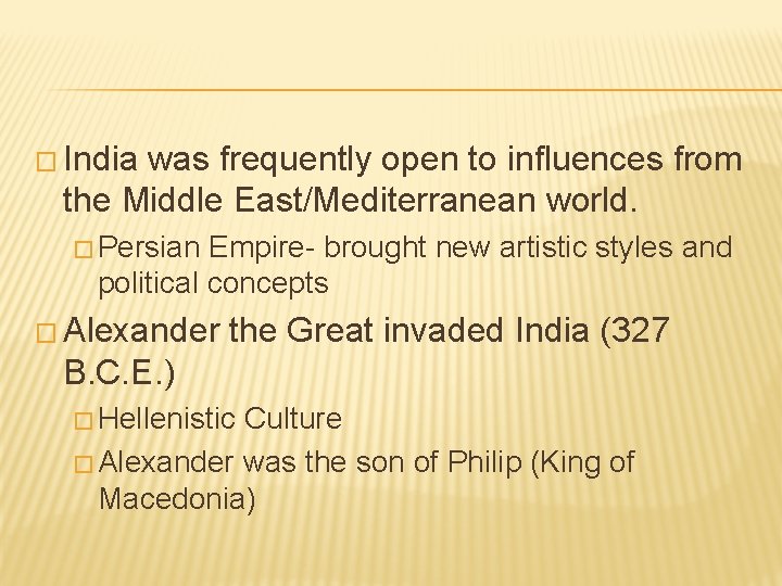 � India was frequently open to influences from the Middle East/Mediterranean world. � Persian