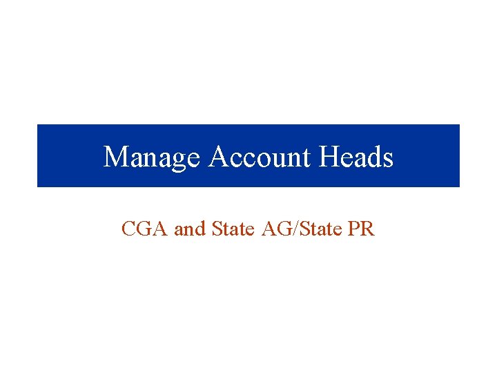 Manage Account Heads CGA and State AG/State PR 
