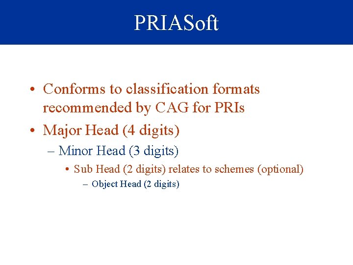 PRIASoft • Conforms to classification formats recommended by CAG for PRIs • Major Head