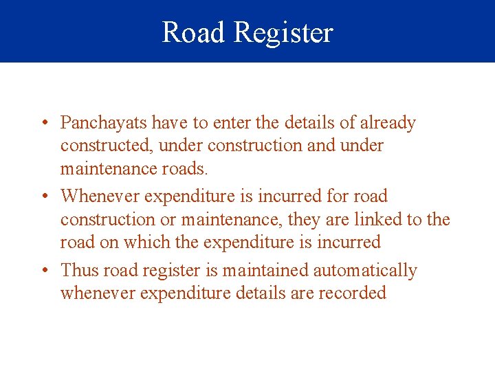 Road Register • Panchayats have to enter the details of already constructed, under construction