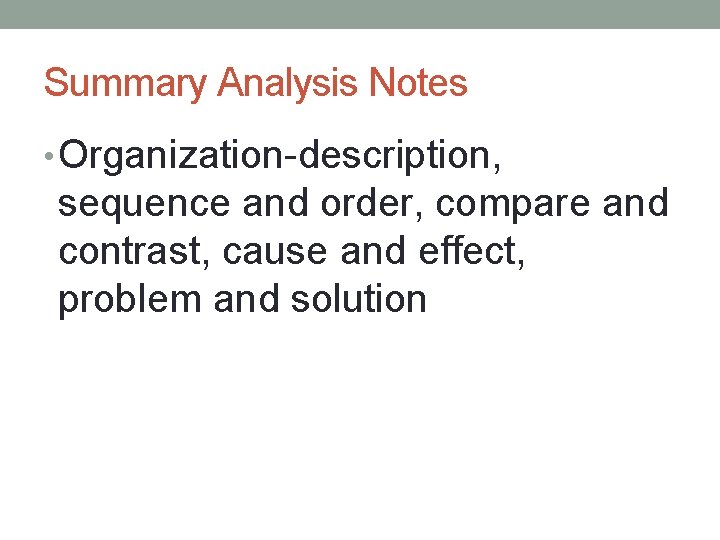 Summary Analysis Notes • Organization-description, sequence and order, compare and contrast, cause and effect, Summary Analysis Notes • Organization-description, sequence and order, compare and contrast, cause and effect,
