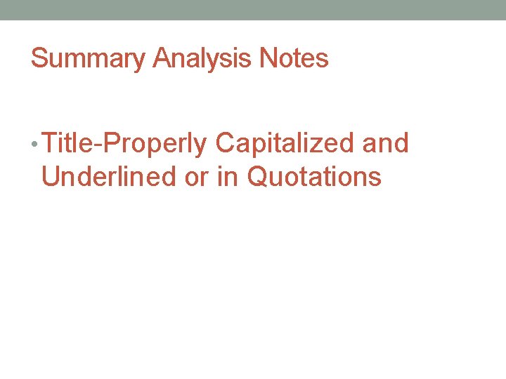 Summary Analysis Notes • Title-Properly Capitalized and Underlined or in Quotations Summary Analysis Notes • Title-Properly Capitalized and Underlined or in Quotations