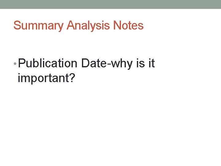 Summary Analysis Notes • Publication Date-why is it important? Summary Analysis Notes • Publication Date-why is it important?