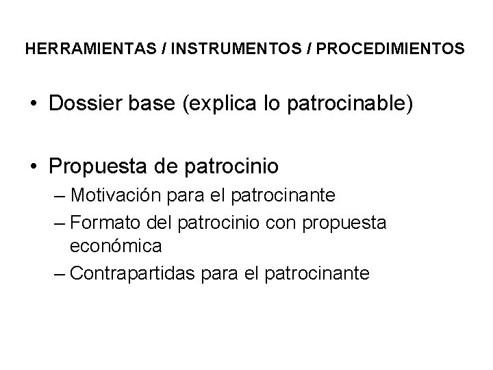 HERRAMIENTAS / INSTRUMENTOS / PROCEDIMIENTOS • Dossier base (explica lo patrocinable) • Propuesta de