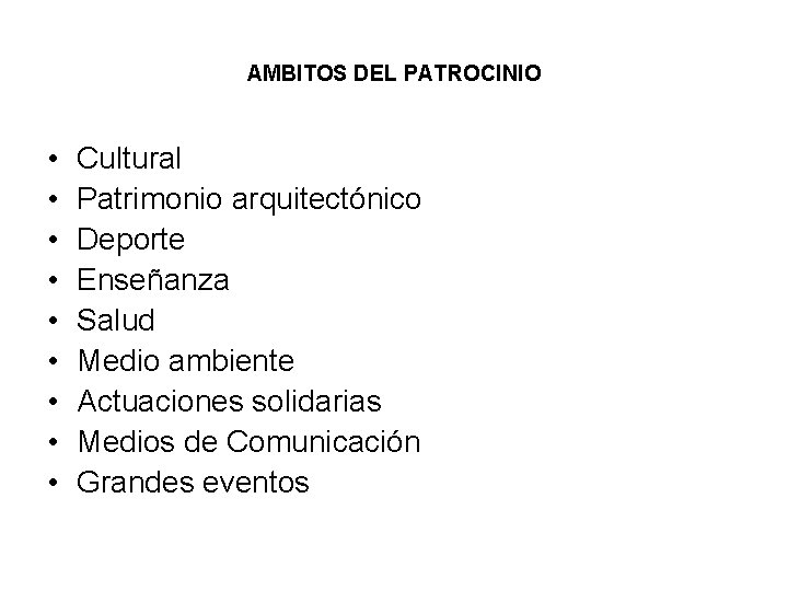 AMBITOS DEL PATROCINIO • • • Cultural Patrimonio arquitectónico Deporte Enseñanza Salud Medio ambiente