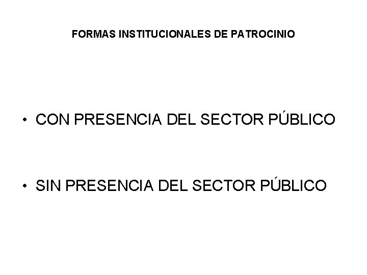 FORMAS INSTITUCIONALES DE PATROCINIO • CON PRESENCIA DEL SECTOR PÚBLICO • SIN PRESENCIA DEL