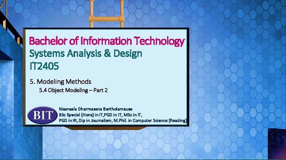 Bachelor of Information Technology Systems Analysis & Design IT 2405 5. Modeling Methods 5.