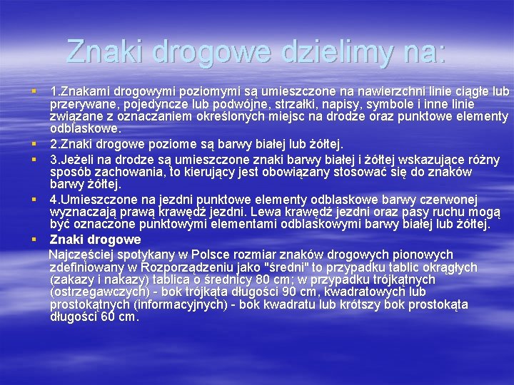 Znaki drogowe dzielimy na: § 1. Znakami drogowymi poziomymi są umieszczone na nawierzchni linie