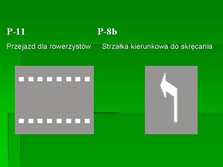 P-11 P-8 b Przejazd dla rowerzystów Strzałka kierunkowa do skręcania 