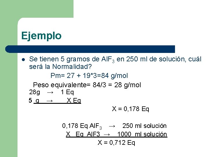 Ejemplo l Se tienen 5 gramos de Al. F 3 en 250 ml de