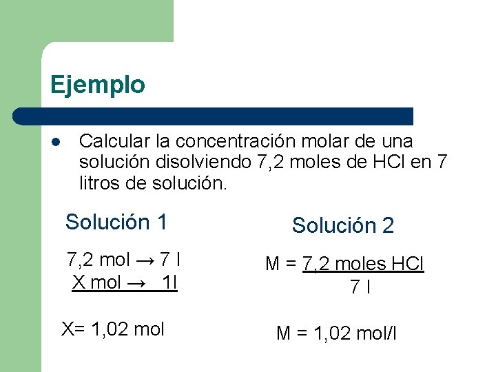 Ejemplo l Calcular la concentración molar de una solución disolviendo 7, 2 moles de