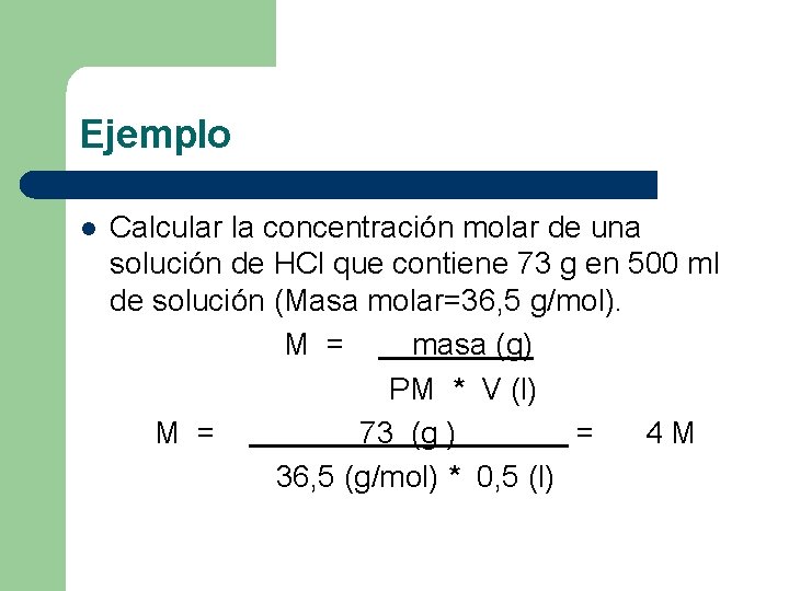 Ejemplo l Calcular la concentración molar de una solución de HCl que contiene 73