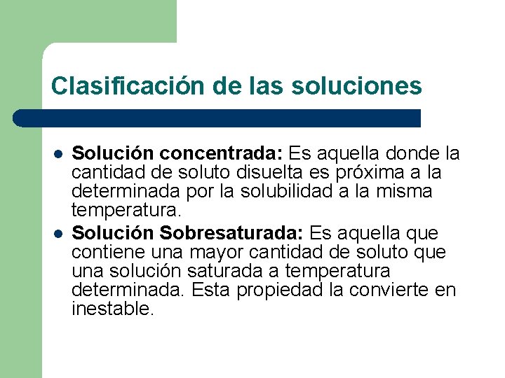 Clasificación de las soluciones l l Solución concentrada: Es aquella donde la cantidad de