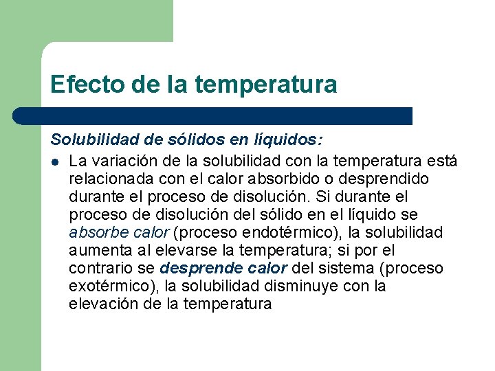 Efecto de la temperatura Solubilidad de sólidos en líquidos: l La variación de la