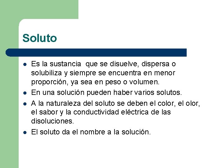 Soluto l l Es la sustancia que se disuelve, dispersa o solubiliza y siempre