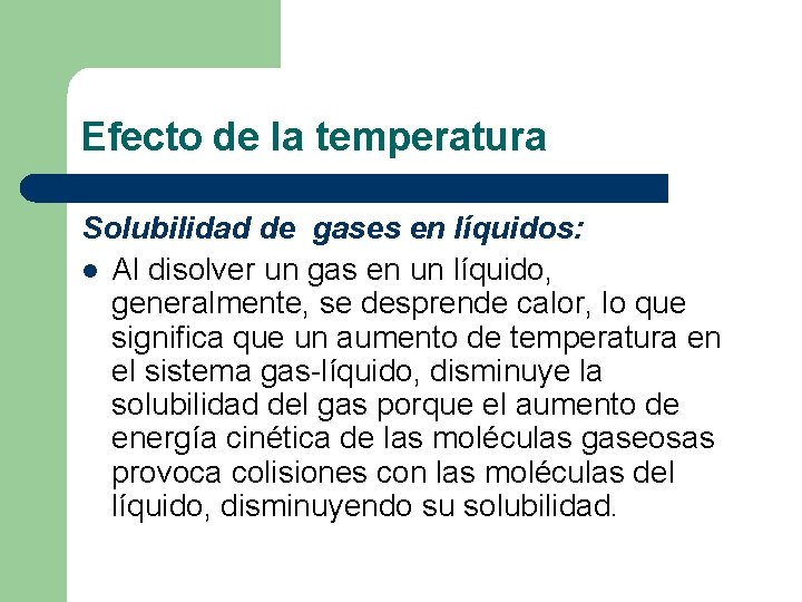 Efecto de la temperatura Solubilidad de gases en líquidos: l Al disolver un gas Efecto de la temperatura Solubilidad de gases en líquidos: l Al disolver un gas
